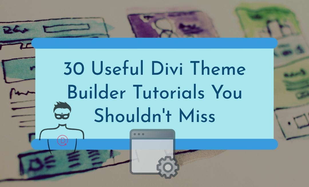 30 useful divi theme builder tutorials you shouldn't miss