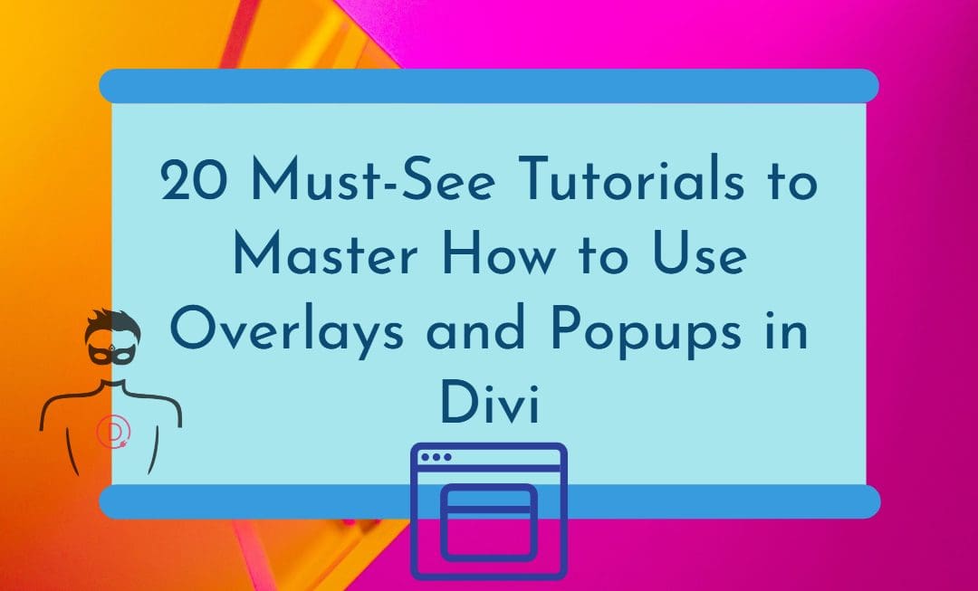 20 Divi Tutorials that teach you how to effectively use Overlays and Popups in Your Web Pages