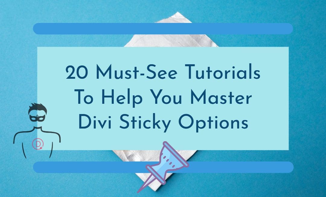 20 Tutorials that teach you how to effectively use Divi Sticky Options