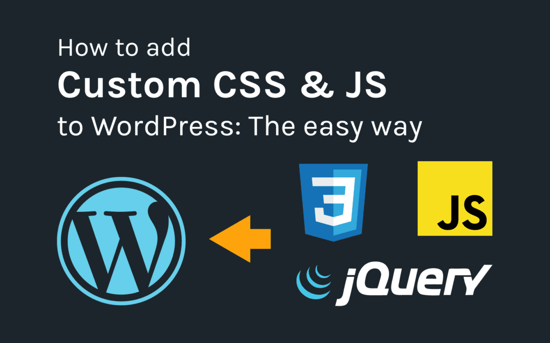 How to add Custom CSS and JS to WordPress: Beginner’s guide